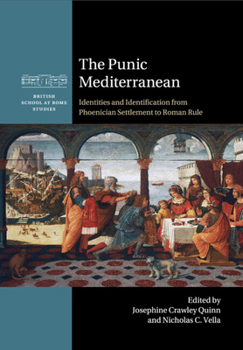 The Punic Mediterranean: Identities and Identification from Phoenician Settlement to Roman Rule - Book  of the British School at Rome Studies