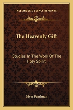 The Heavenly Gift: Studies In The Work Of The Holy Spirit