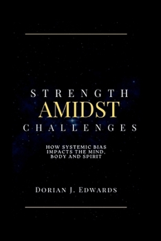 Paperback Strength Amidst Challenges: How Systemic Bias Impacts the Mind, Body and Spirit Book