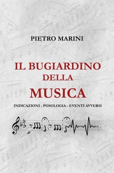 Paperback Il Bugiardino Della Musica: Indicazioni - Posologia - Eventi Avversi [Italian] Book