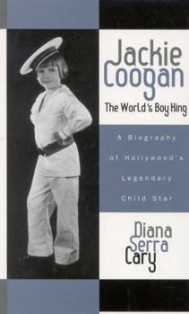 Paperback Jackie Coogan: The World's Boy King: A Biography of Hollywood's Legendary Child Star Book