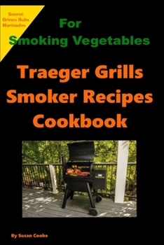 Paperback Traegers Grills Smoker Recipes Cookbook: For Smoking Vegetables Book