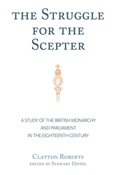 Hardcover The Struggle for the Scepter: A Study of the British Monarchy and Parliament in the Eighteenth Century Book