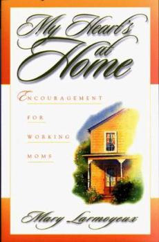Paperback My Heart's at Home: Encouragement for Working Moms Book