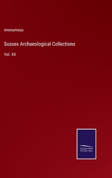 Hardcover Sussex Archaeological Collections: Vol. XII Book