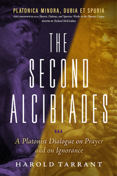 Paperback The Second Alcibiades: A Platonist Dialogue on Prayer and on Ignorance Book