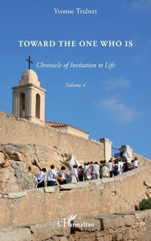 Toward the one who is: Chronicle of invitation to life Volume 4