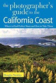 Paperback The Photographer's Guide to the California Coast: Where to Find Perfect Shots and How to Take Them Book