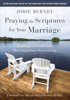 Paperback Praying the Scriptures for Your Marriage: Trusting God with Your Most Important Relationship Book