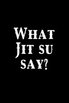 Paperback What Jit Su Say?: Funny Brazilian Jiu jitsu Rolling Notes - College Ruled Lined Notebook for Journaling & BJJ Training. Trendy MMA Jiuji Book