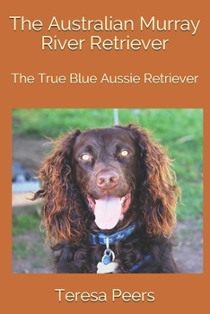 Paperback The Australian Murray River Retriever: The True Blue Aussie Retriever Book