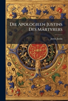 Paperback Die Apologieen Justins Des Märtyrers [Greek, Ancient (To 1453)] Book
