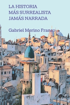 LA HISTORIA MÁS SURREALISTA JAMÁS NARRADA (Spanish Edition)