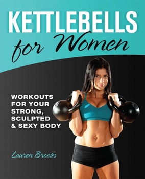 Paperback Kettlebells for Women: Workouts for Your Strong, Sculpted & Sexy Body Book