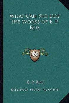 What Can She Do? The Works Of E. P. Roe