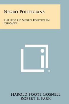 Paperback Negro Politicians: The Rise of Negro Politics in Chicago Book