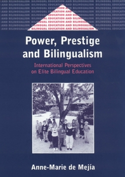 Power, Prestige, and Bilingualism: International Perspectives on Elite Bilingual Education (Bilingual Education and Bilingualism, 35)
