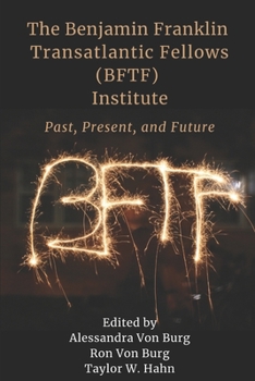 Paperback The Benjamin Franklin Transatlantic Fellows (BFTF) Institute: Past, Present, and Future Book