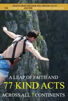 Paperback A Leap of Faith and 77 Kind Acts Across All 7 Continents Book