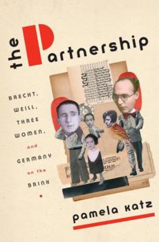Hardcover The Partnership: Brecht, Weill, Three Women, and Germany on the Brink Book