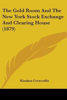 Paperback The Gold Room And The New York Stock Exchange And Clearing House (1879) Book