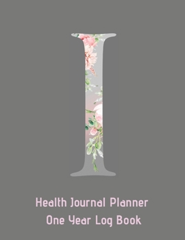 I Annual Health Journal Planner One Year Log Book Monogrammed Personalized : Letter I Alphabet Initial (CQS. 0434)