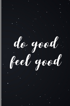 Paperback Do Good Feel Good: Spiritual Positive Goodness Kindness Medium Ruled Lined Notebook - 120 Pages 6x9 Composition Book