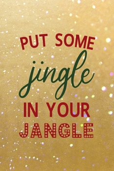 Put Some Jingle In Your Jangle: All Purpose 6x9 Blank Lined Notebook Journal Way Better Than A Card Trendy Unique Gift Golden Sand Xmas