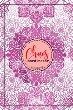 Chaos Coordinator Notebook: the chaos coordinator planner: to do list notebook: journal: notepad: daily planner: hourly schedule: daily gratitude: ... planner: tracking goals: productivity: 6 x 9