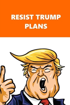 2020 Daily Planner Resist Trump Plans Orange White 388 Pages: 2020 Planners Calendars Organizers Datebooks Appointment Books Agendas