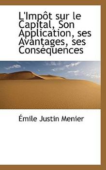 Paperback L'Imp?t Sur Le Capital, Son Application, Ses Avantages, Ses Cons?quences [French] Book