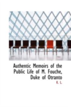 Paperback Authentic Memoirs of the Public Life of M. Fouche, Duke of Otranto Book