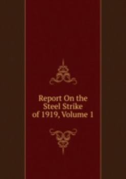 Paperback Report on the Steel Strike of 1919 Volu Book