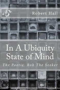 Paperback In A Ubiquity State of Mind: The Poetic Rob The Seeker Book