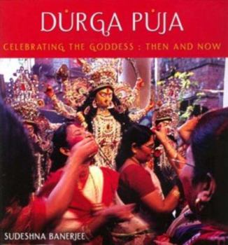 Hardcover Durga Puja: Celebrating the Goddess, Then and Now Book