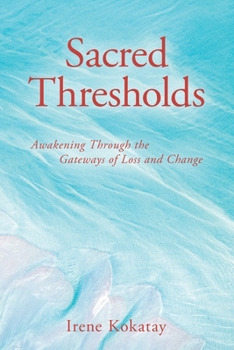 Paperback Sacred Thresholds: Awakening Through the Gateways of Loss and Change Book