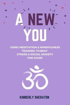 Paperback A New You: Using Meditation & Mindfulness Training to Beat Stress & Social Anxiety For Good! Book