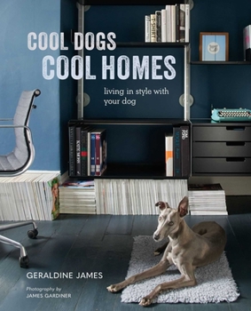Hardcover Cool Dogs, Cool Homes: Living in Style with Your Dog Book