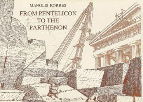 Hardcover From Pentelicon to the Parthenon: The Ancient Quarries and the Story of a Half-Worked Column Capital of the First Marble Parthenon Book