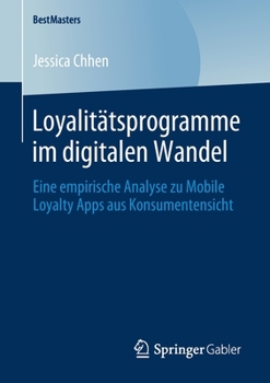 Paperback Loyalitätsprogramme Im Digitalen Wandel: Eine Empirische Analyse Zu Mobile Loyalty Apps Aus Konsumentensicht [German] Book