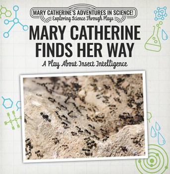 Paperback Mary Catherine Finds Her Way: A Play about Insect Intelligence Book