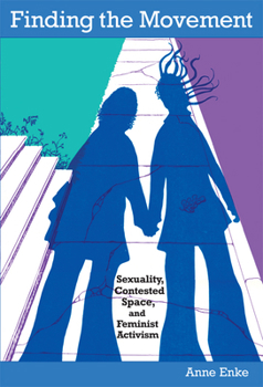 Paperback Finding the Movement: Sexuality, Contested Space, and Feminist Activism Book