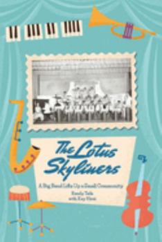 Perfect Paperback The Lotus Skyliners: A Big Band Lifts Up a Small Community Book