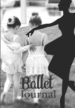 Ballet journal: Ballet notebook | Dance notebook for girls | Ballet books for teens, girls and dancers | 101 pages lined | 7x10 inches paperback | ... little girls classic black and white dancers