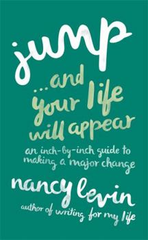 Paperback Jump... and Your Life Will Appear: An Inch-by-Inch Guide to Making a Major Change Book