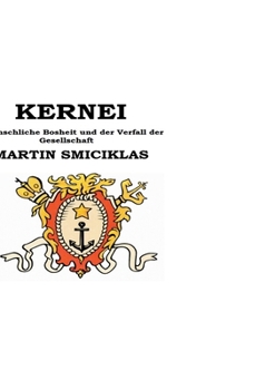 KERNEI - Menschliche Bosheit und der Verfall der Gesellschaft: Martin Smiciklas (German Edition)