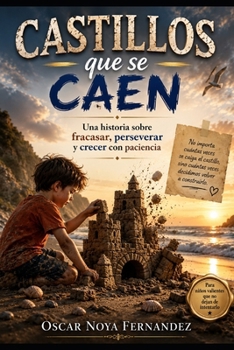 CASTILLOS QUE SE CAEN: UNA HISTORIA SOBRE FRACASAR, PERSEVERAR Y CRECER CON PACIENCIA (Spanish Edition)