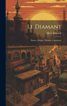 Hardcover Le Diamant: Nature, Origine, Histoire, Commerce [French] Book
