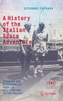 Hardcover A History of the Italian Space Adventure: Pioneers and Achievements from the Xivth Century to the Present Book