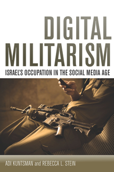 Hardcover Digital Militarism: Israel's Occupation in the Social Media Age Book